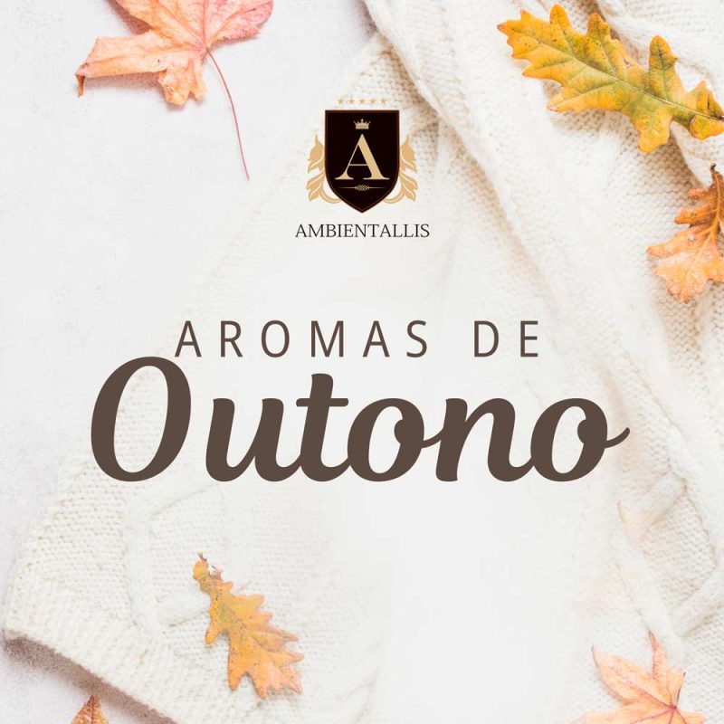 Outono e seus Aromas - No outono, os aromas Amadeirados, Gourmet e Secos são indicadas para trazer essa sensação de conforto. Confira as melhores fragrâncias