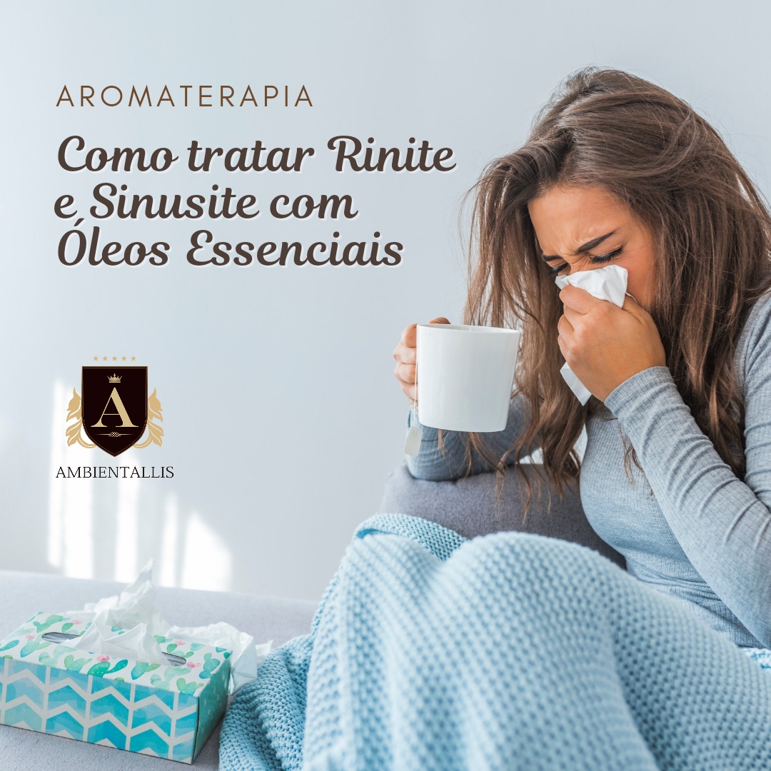 Aromaterapia Como Tratar Rinite E Sinusite Com Leos Essenciais Ambientallis